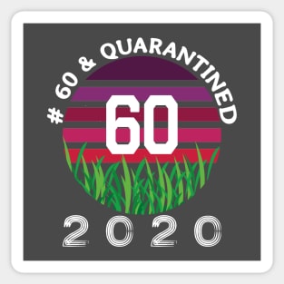 # 60 & Quarantined 2020, 60th birthday, 2020 Quarantine, Quaranteen shirt, official retired 2020, Quarantine celebration. Sticker